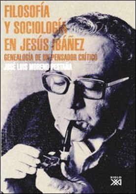 Filosofía y sociología en Jesús Ibáñez. Genealogía de un pensador crítico
