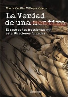 La verdad de una mentira. El caso de las esterilizaciones forzadas