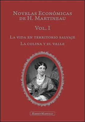 Novelas Económicas de H. Martineau Vol I: La vida en territorio salvaje y La Colina y el Valle