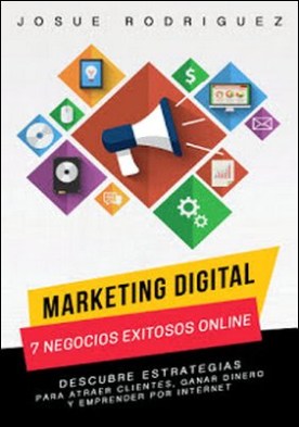 Marketing Digital: 7 Negocios Exitosos Online: Descubre estrategias para atraer clientes, ganar dinero y emprender por Internet