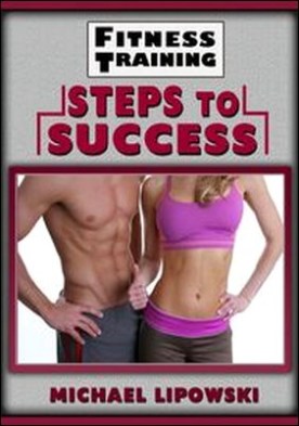 Fitness Training Steps to Success. How to Train Effectively