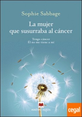 La mujer que susurraba al cáncer . Tengo cáncer. Él no me tiene a mí.