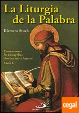 La liturgia de la palabra . Comentario a los Evangelios dominicales y festivos - ciclo C