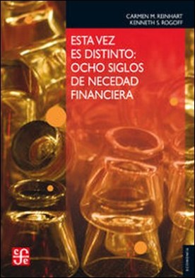 Esta vez es distinto. Ocho siglos de necedad financiera