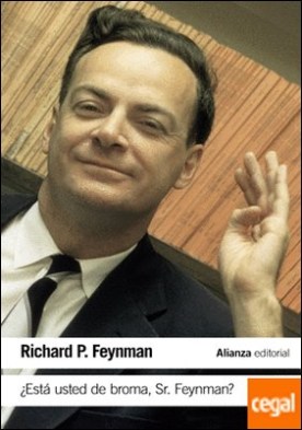 Â¿EstÃ¡ usted de broma Sr. Feynman? . Aventuras de un curioso personaje tal como fueron referidas a Ralph Leighton