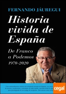 Historia vivida de España . De Franco a Podemos