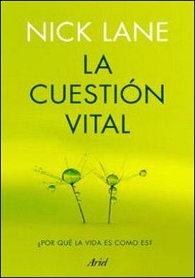 La cuestión vital. ¿Por qué la vida es como es?