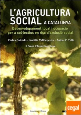 L'Agricultura Social a Catalunya . Desenvolupament local i ocupació per a col·lectius en risc d'exclusió social