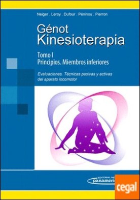 Kinesioterapia. I Principios / II Miembros inferiores. Evaluaciones, técnicas pasivas y activas del aparato locomotor