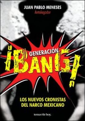 Generación ¡Bang!. Los nuevos cronistas del narco mexicano