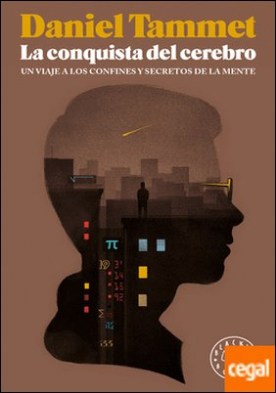 La conquista del cerebro . Un viaje a los confines y secretos de la mente