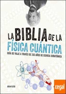 La biblia de la física cuántica . Guía de viaje a través de 200 años de ciencia subatómica