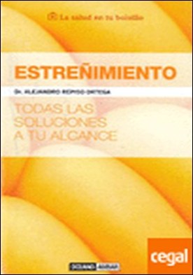 Estreñimiento . Todas las soluciones a tu alcance