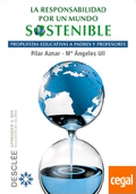 La responsabilidad por un mundo sostenible . propuestas educativas a padres y profesores