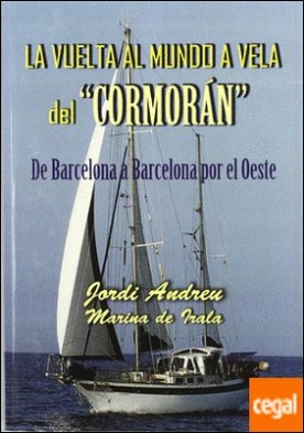 La vuelta al mundo a vela del "Cormorán" . de Barcelona a Barcelona por el Oeste por Brun, Jordi Andreu