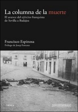 La columna de la muerte. El avance del ejército franquista de Sevilla a Badajoz