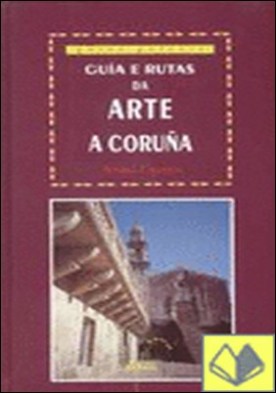 Guía e rutas da arte III: A Coruña