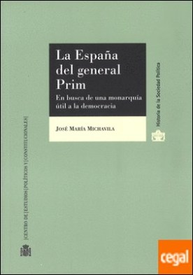 La España del general Prim. En busca de una monarquía útil a la democracia