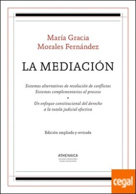 La Mediación . Sistemas alternativos de resolución de conflictos. Sistemas complementarios al proceso. Un enfoque constitucional del derecho a la tutela judicial efectiva