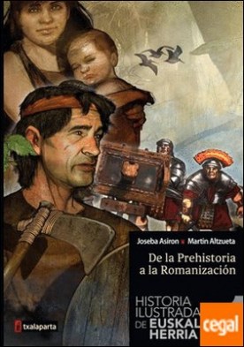 Historia ilustrada de Euskal Herria I . De la Prehistoria a la Romanización
