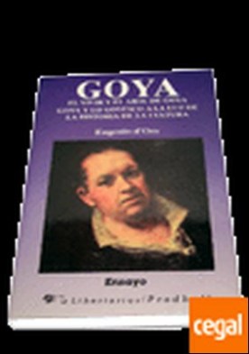 Goya. El vivir y el arte de Goya . Goya y lo goyesco a la luz de la historia de la cultura