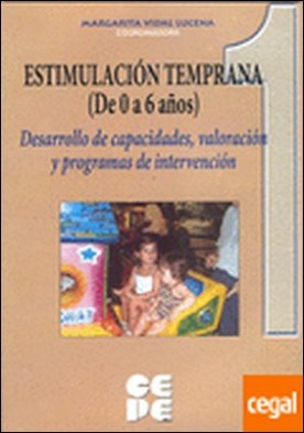 Estimulacion temprana de 0 a 6 años. 1 . Desarrollo de capacidades, valoración y programas de intervención
