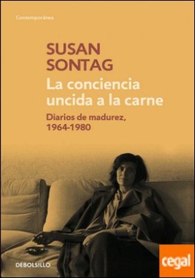 La conciencia uncida a la carne . Diarios de madurez, 1964-1980