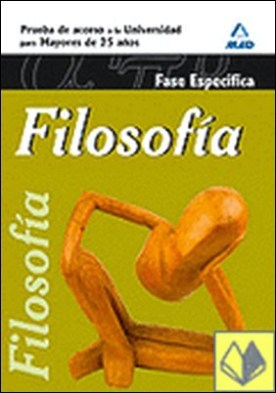 Filosofía. Fase específica. Prueba de acceso a la universidad para mayores de 25 . PRUEBA ACCESO UNIVERSIDAD MAYORES 25 AÑOS