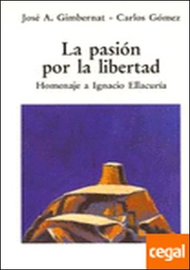 La pasión por la libertad . Homenaje a Ignacio Ellacuría