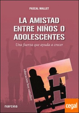 La amistad entre niños o adolescentes . Una fuerza que ayuda a crecer