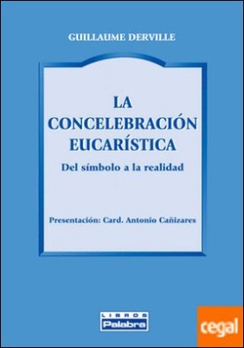 La concelebración eucarística . Del símbolo a la realidad