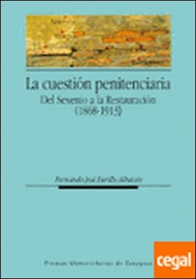 La cuestión penitenciaria. Del Sexenio a la Restauración (1868-1913)