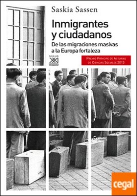 Inmigrantes y ciudadanos . De las migraciones masivas a la Europa fortaleza