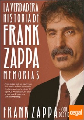 La verdadera historia de Frank Zappa . Memorias