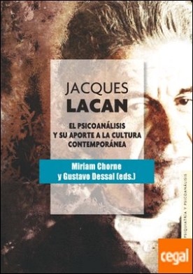 Jacques Lacan . El psicoanálisis y su aporte a la cultura contemporánea