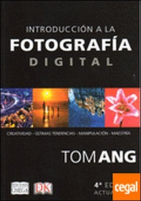 Introducción a la fotografía digital . Creatividad, últimas tendencias, manipulación, maestría