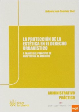 LA PROTECCION DE LA ESTETICA EN EL DERECHO URBANISTICO . A TRAVES DEL PRINCIPIO DE ADAPTACION AL AMBIENTE