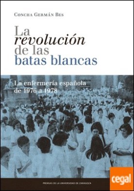 La revolución de las batas blancas: la enfermería española de 1976 a 1978 . LA ENFERMERIA ESPAÑOLA DE 1976 A 1978