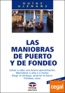 LAS MANIOBRAS DE PUERTO Y DE FONDEO . LLEVAR A CABO UNA BUENA APROXIMACION.MANIOBRAR A VELA O A MOTOR.ELEGIR EL ATRAQU