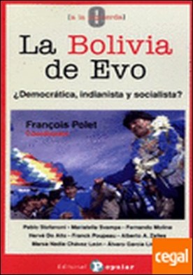 La Bolivia de Evo . ¿Democrática, indianista y socialista?