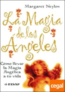 La magia de los Ángeles . Cómo llevar la magia Angélica a tu vida
