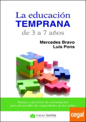 La educación temprana de 3 a 7 años . Pautas y ejercicios de estimulación para desarrollar las capacidades de los niños
