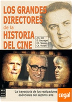 Grandes directores de la historia del cine, los . La trayectoria de los realizadores esenciales del séptimo arte