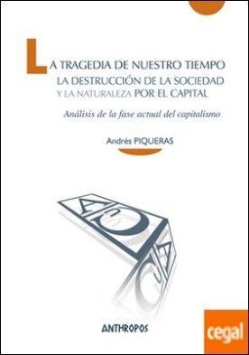 La tragedia de nuestro tiempo . La destrucción de la sociedad y la naturaleza por el capital