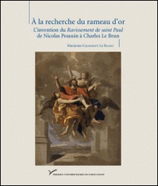 A la recherche du rameau d'or - L'invention du Ravissement de saint Paul de Nicolas Poussin à Charles Le Brun-Marianne Cojannot-Le Blanc