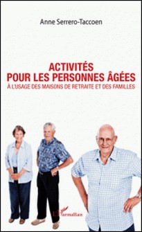 Activités pour les personnes âgées - A l'usage des maisons de retraite et des familles-Anne Serrero-Taccoen