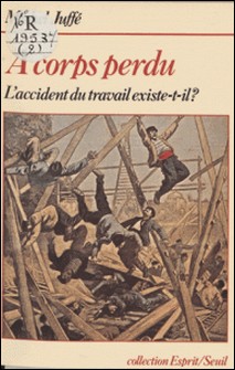 À corps perdu - L'accident du travail existe-t-il ?-Michel Juffé