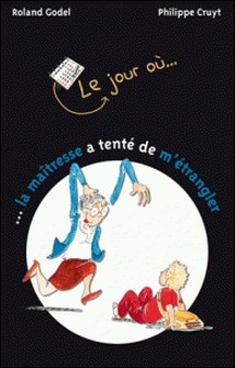 Le jour où... la maîtresse a tenté de m'étrangler-Roland Godel , Philippe Cruyt