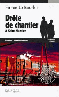Drôle de chantier à Saint-Nazaire - Enquête dans les eaux bretonnes-Firmin Le Bourhis