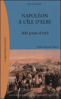Napoléon à l'île d'Elbe-Guy Godlewski